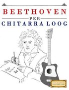 Beethoven Per Chitarra Loog: 10 Pezzi Facili Per Chitarra Loog Libro Per Principianti (en Italiano)