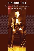 Finding Bix: The Life and Afterlife of a Jazz Legend (en Inglés)