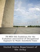 Tb Med 510: Guidelines for the Evaluation and Control of Occupational Exposure to Waste Anesthetic Gases (en Inglés)