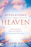 Revelations From Heaven: A True Account of Death, the Afterlife, and 31 Supernatural Discoveries (en Inglés)