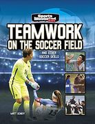 Teamwork on the Soccer Field: And Other Soccer Skills (Sports Illustrated Kids: More Than a Game) 