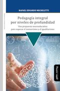 Pedagogía Integral por Niveles de Profundidad: Una Propuesta Neuroeducativa Para Superar el Memorismo y el Igualitarismo