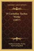 P. Cornelius Tacitus Werke (1857) (en Alemán)