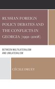 Russian Foreign Policy Debates and the Conflicts in Georgia (1991-2008): Between Multilateralism and Unilateralism (en Inglés)