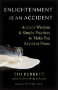 Enlightenment Is an Accident: Ancient Wisdom and Simple Practices to Make You Accident Prone (en Inglés)