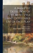 A Manifest Detection of the Most Vyle and Detestable use of Dice Play (en Inglés)