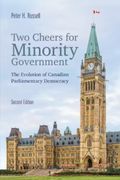 Two Cheers for Minority Government: The Evolution of Canadian Parliamentary Democracy, Second Edition