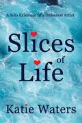 Slices of Life: A Solo Existence of a Universal Artist (en Inglés)