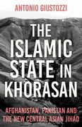 The Islamic State in Khorasan: Afghanistan, Pakistan and the New Central Asian Jihad (en Inglés)