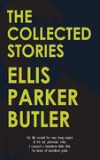 The Collected Stories of Ellis Parker Butler (en Inglés)