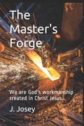 The Master's Forge: We are God's workmanship created in Christ Jesus... (en Inglés)