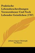 Praktische Lebensbeschreibungen Verstornbener Und Noch Lebender Geistlichen (1787) (en Alemán)