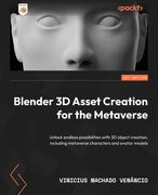 Blender 3D Asset Creation for the Metaverse: Unlock endless possibilities with 3D object creation, including metaverse characters and avatar models (en Inglés)
