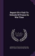 Report Of A Visit To Schools Of France In War Time (en Inglés)