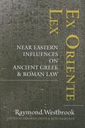 Ex Oriente Lex: Near Eastern Influences on Ancient Greek and Roman Law