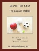 Bounce, Roll, & Fly: The Science of Balls: Data and Graphs for Science Lab: Volume 2 (en Inglés)