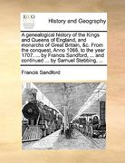 a   genealogical history of the kings and queens of england, and monarchs of great britain, &c. from the conquest, anno 1066. to the year 1707. ... by