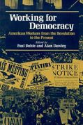 working for democracy: american workers from the revolution to the present (en Inglés)