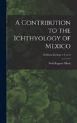 A Contribution to the Ichthyology of Mexico; Fieldiana Zoology v.3, no.6 (en Inglés)