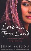 Love in a Torn Land: One Woman's Daring Escape from Saddam's Poison Gas Attacks on the Kurdish People of Iraq