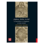 Aplaca, Señor, tu Ira! Lo Maravilloso y lo Imaginario en Lima Colonial