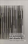 Autonomía del Diseño,La. Diseño Como Categoría Estética