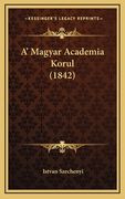 A' Magyar Academia Korul (1842) (en Húngaro)