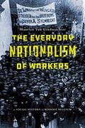 The Everyday Nationalism of Workers: A Social History of Modern Belgium (en Inglés)