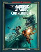 The Warriors & Wizards Compendium (Dungeons & Dragons): A Young Adventurer's Guide (en Inglés)
