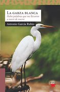 La Garza Blanca: Hubo Palabras que me Llevaron a Nacer de Nuevo (in Spanish)