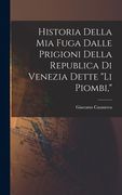 Historia Della mia Fuga Dalle Prigioni Della Republica di Venezia Dette li Piombi, de Casanova Giacomo(Legare Street pr) (en Italiano)