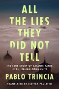 All the Lies They did not Tell: The True Story of Satanic Panic in an Italian Community (en Inglés)