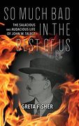 So Much bad in the Best of us: The Salacious and Audacious Life of John w. Talbot (en Inglés)