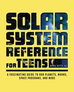 Solar System Reference for Teens: A Fascinating Guide to our Planets, Moons, Space Programs, and More (en Inglés)