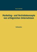 Marketing- und Vertriebskonzepte von Erfolgreichen Unternehmen: Fallstudien de Patrick Siegfried(Books on Demand) (en Alemán)