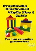 Graphically Illustrated Kindle Fire 8 Guide: For non-computer generations (en Inglés)
