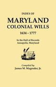 index to maryland colonial wills, 1634-1777, in the hall of records, annapolis, maryland (en Inglés)