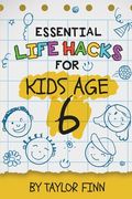 Essential Life Hacks for Kids Age 6 (en Inglés)
