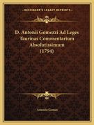 D. Antonii Gomezzi Ad Leges Taurinas Commentarium Absolutissimum (1794) (en Latin)