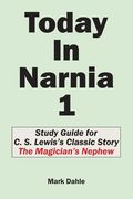 Today In Narnia 1: Study Guide for C. S. Lewis's Classic Story The Magician's Nephew (en Inglés)