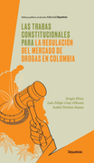 TRABAS CONSTITUCIONALES PARA LA REGULACION DEL MERCADO DE DROGAS EN COLOMBIA, LAS (in Spanish)