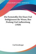 Die Formstoffee Der Eisen Und Stahlgiesserei Ihr Wesen, Ihre Prufung Und Aufbereitung (1920) (en Alemán)