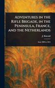 Adventures in the Rifle Brigade, in the Peninsula, France, and the Netherlands