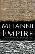 Mitanni Empire: A History from Beginning to End (en Inglés)