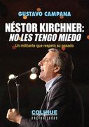 Nestor Kirchner no les Tengo Miedo - un Militante que Respetó su Pasado