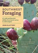 Southwest Foraging: 117 Wild and Flavorful Edibles from Barrel Cactus to Wild Oregano (Regional Foraging Series) (en Inglés)