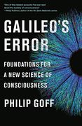 Galileo'S Error: Foundations for a new Science of Consciousness
