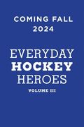 Everyday Hockey Heroes, Volume III: More Uplifting Stories Celebrating Our Great Game (en Inglés)