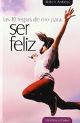 10 Reglas De Oro Para Ser Feliz, Las (Las diez reglas de oro)