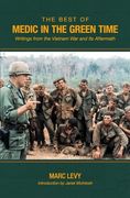 The Best of Medic in the Green Time: Writings from the Vietnam War and Its Aftermath